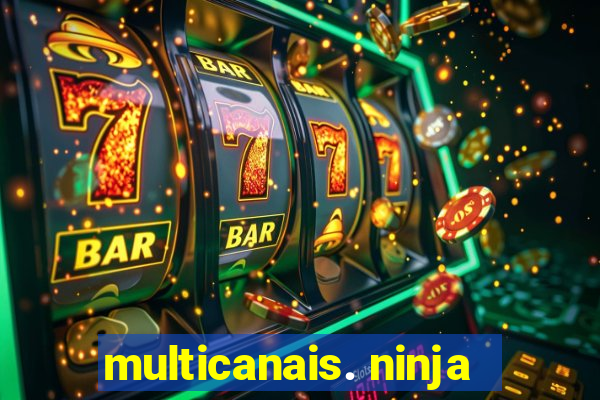 multicanais. ninja